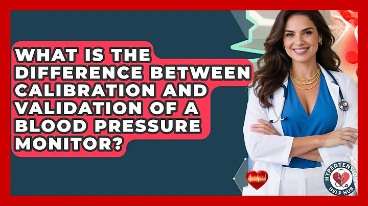 What Is The Difference Between Calibration And Validation Of A Blood Pressure Monitor?