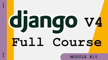 Django V4 Full Course - Module 15