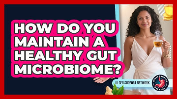 How Do You Maintain a Healthy Gut Microbiome?