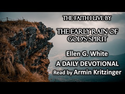 The Early Rain of God's Spirit | Nov 23 | The Faith I Live By | Ellen White | Devotional | Ep. 327