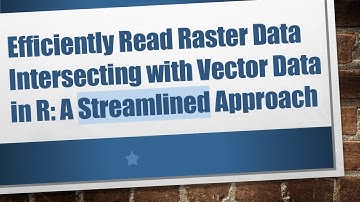 Efficiently Read Raster Data Intersecting with Vector Data in R: A Streamlined Approach