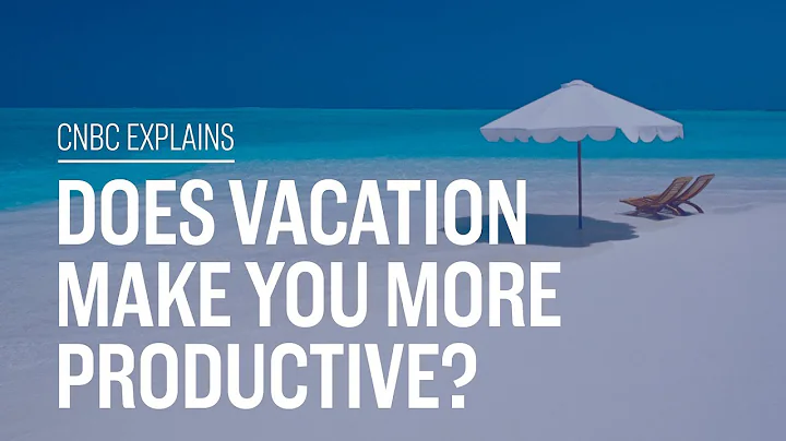 Does vacation make you more productive? | CNBC Explains - DayDayNews