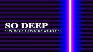 Video thumbnail of "SO DEEP (PERFECT SPHERE REMIX)"