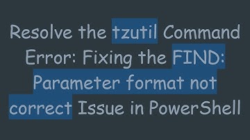 Resolve the tzutil Command Error: Fixing the FIND: Parameter format not correct Issue in PowerShell
