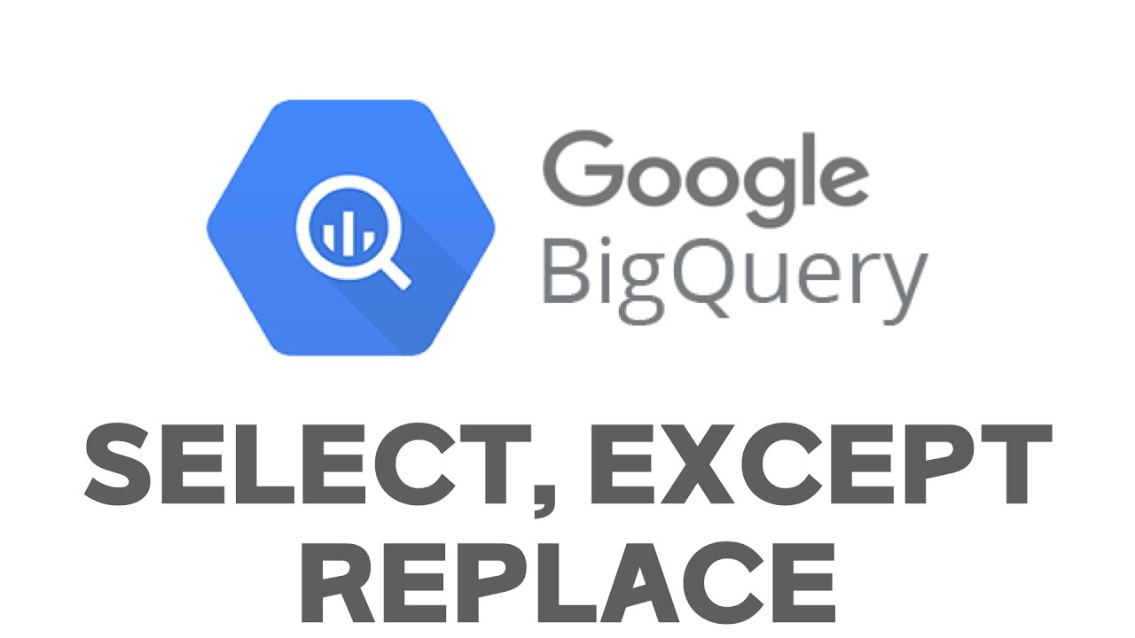 SELECT, EXCEPT, REPLACE | 구글 빅쿼리 사용법 공부하기 | SQL 기초 강의 | 쿼리 분석 - YouTube