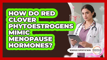 How Do Red Clover Phytoestrogens Mimic Menopause Hormones? - Menopause Support Network