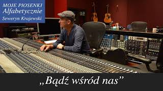 Bądź wśród nas. Seweryn Krajewski – Krzysztof Dzikowski chords