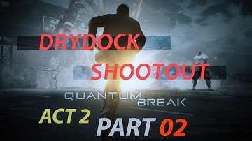 Quantum Break - Drydock Shootout - Act 2 Part 2 - Gameplay/Playthrough