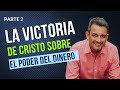 [Parte 2] La victoria De Cristo Sobre El Poder Del Dinero