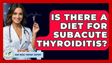 Is There A Diet For Subacute Thyroiditis? - Ear Nose Throat Expert