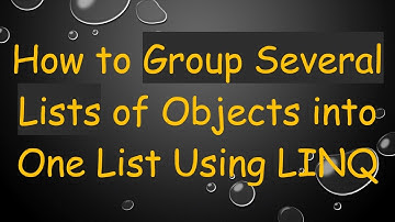 How to Group Several Lists of Objects into One List Using LINQ