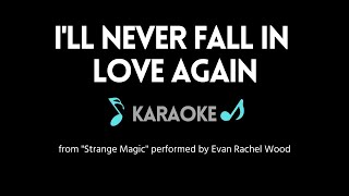 Video thumbnail of "I'll Never Fall in Love Again KARAOKE - Evan Rachel Wood (from "Strange Magic")"