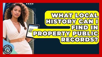 What Local History Can I Find In Property Public Records? - Property Taxes Uncovered