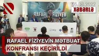 Rafael Fiziyevin Mətbuat Konfransı Keçirildi
