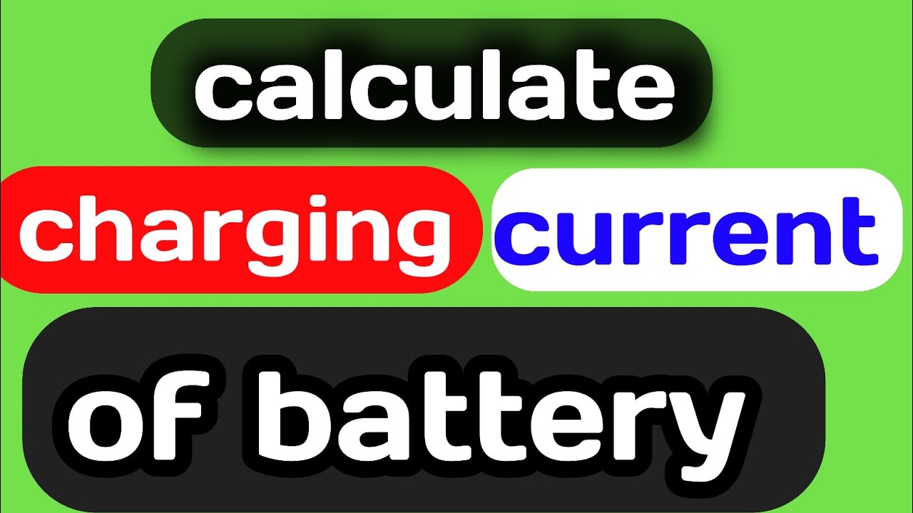 How to Calculate Charging Current and Time of Battery Calculate