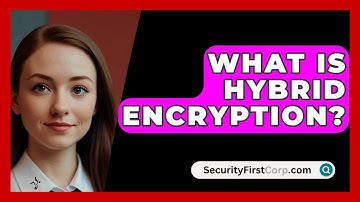What Is Hybrid Encryption? - SecurityFirstCorp.com