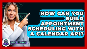 How Can You Build Appointment Scheduling With A Calendar API? - Next LVL Programming