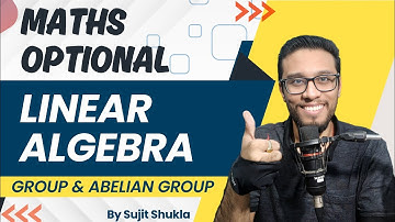 Lec 26: Group & Abelian group | Linear Algebra | UPSC Maths Optional By Sujit Shukla