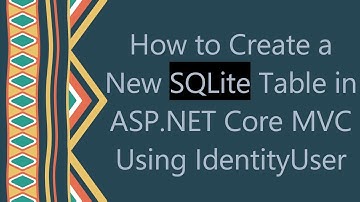 How to Create a New SQLite Table in ASP.NET Core MVC Using IdentityUser