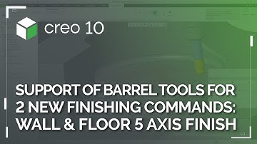 Support of Barrel Tools for Two New Finishing Commands: Wall and Floor 5 Axis Finish | Creo 10
