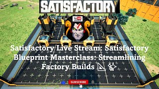 Satisfactory Blueprint Masterclass: Streamlining Factory Builds