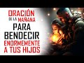 🔥ORACION DE LA MAÑANA 🙏 BENDICIONES PODEROSAS PARA TUS HIJOS Y LOS HIJOS DE TUS HIJOS ✨💖