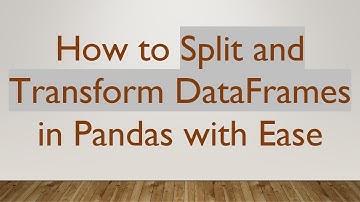 How to Split and Transform DataFrames in Pandas with Ease