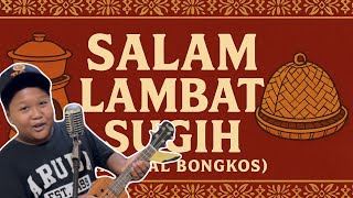 SALAM LAMBAT SUGIH ( masi kal bongkos ) - made honesta