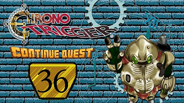 Chrono Trigger - Part 36 - ContinueQuest