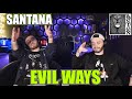 WHAT A VIBE!!! SANTANA - EVIL WAYS | FIRST TIME REACTION