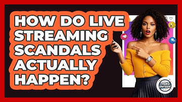 How Do Live Streaming Scandals Actually Happen? - Trend Unwrapper