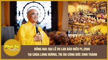 Đồng Nai: Đại lễ Vu lan báo hiếu PL.2569 tại chùa Long Hương, tri ân công đức sinh thành