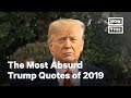 The Most Absurd Trump Quotes of 2019  NowThis - YouTube
