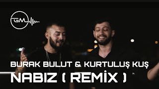 Burak Bulut & Kurtuluş Kuş - NABIZ ( GM REMİX ) Resimi