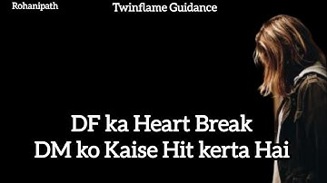 DF ka Heart Break DM ko Kaise Hit Karta Hai? | Twin Flame Reality Explained