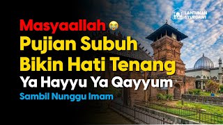 MENGGETARKAN HATI! Pujian Setelah Adzan Subuh YA HAYYU YA QAYYUM