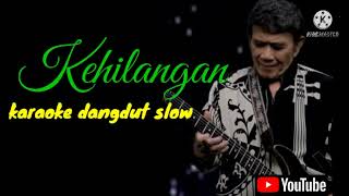 Download Lagu KEHILANGAN KARAOKE DANGDUT SLOW TERBAIK CIPTAAN RHOMA IRAMA MP3
