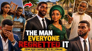 They Mocked Him for Being a Poor Carpenter… Then He Became a Billionaire | African Story | Emotional
