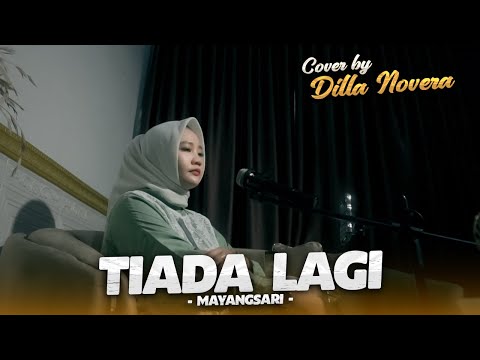 TIADA LAGI - MAYANG SARI COVER BY DILLA NOVERA