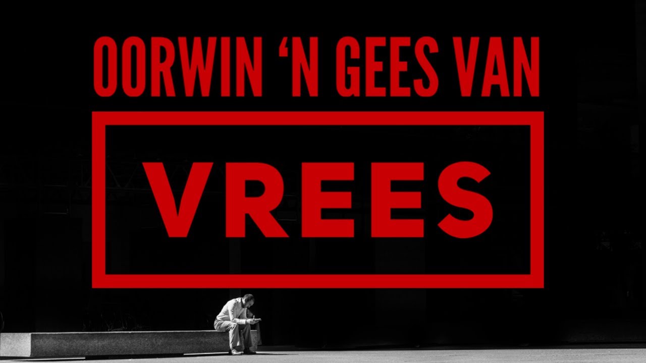 OORWIN 'N GEES VAN VREES