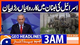 Israel's military objectives in Lebanon have not been achieved| 3AM Headlines GeoNews (25 June 2026)
