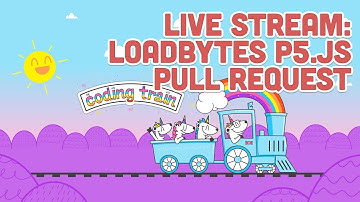 Live Stream #125: loadBytes p5.js Pull Request