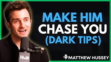 How To Actually Make a Man CHASE You Like CRAZY - MATTHEW HUSSAY