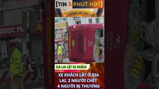 TIN NÓNG: Xe khách lật kinh hoàng ở Gia Lai 2 người chết, 4 người bị thương | TIN 5 PHÚT HOT