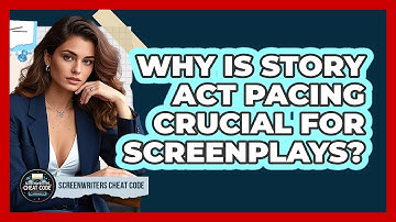 Why Is Story Act Pacing Crucial For Screenplays? - Screenwriter