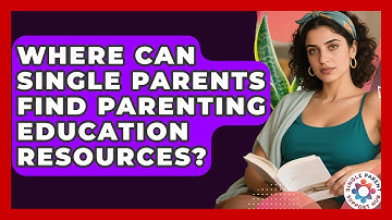 Where Can Single Parents Find Parenting Education Resources? | Single Parent Support Hub News