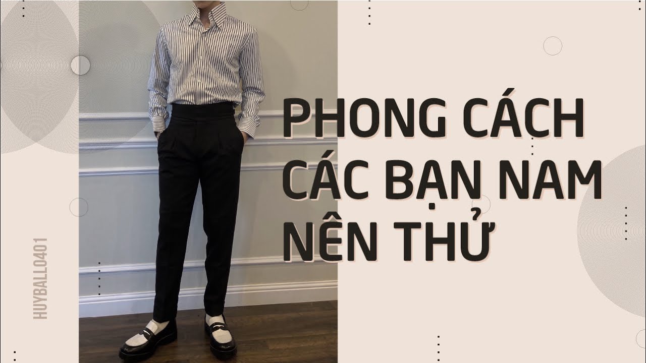 SƠ MI & QUẦN TÂY PHONG CÁCH CÁC BẠN NAM NÊN THỬ | KHÔNG PHẢI AI CŨNG MANG ĐƯỢC | Tổng quát các tài liệu về thoi trang so mi nam chính xác