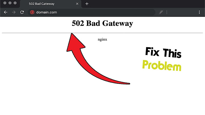 Lỗi 502 bad gateway nginx 1.14.2 centos 7