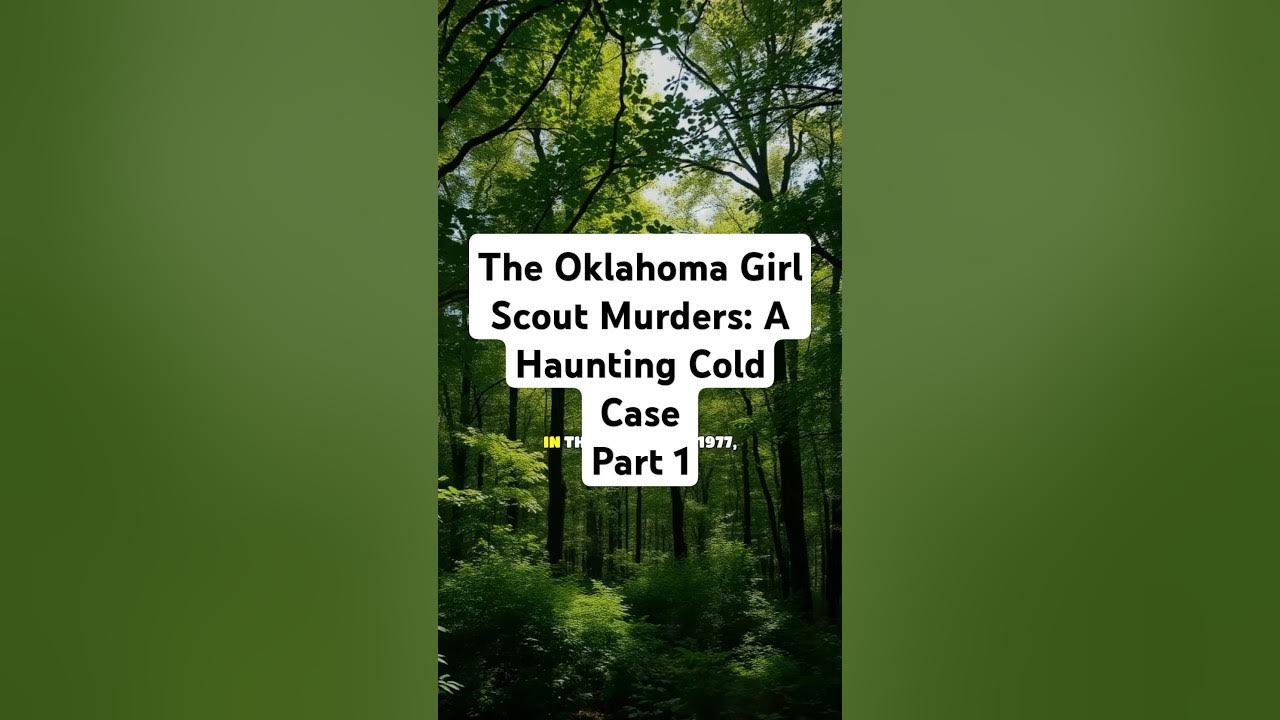 Oklahoma Girl Scout Murders Documentary Where To Watch The Oklahoma Girl Scout Murders: A Haunting Cold Case Part 1 #