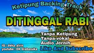 Ketipung Backing Track lagu DITINGGAL RABI